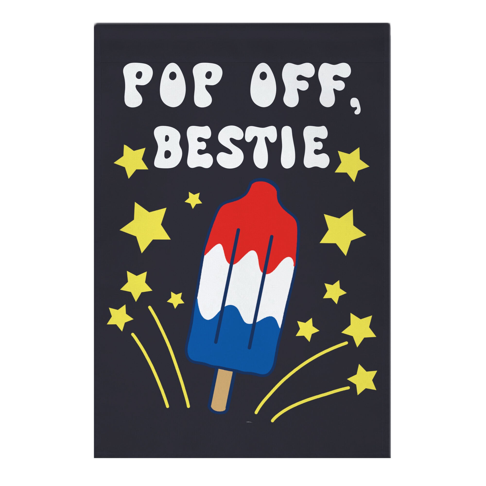 Pop Off, Bestie Garden Flag